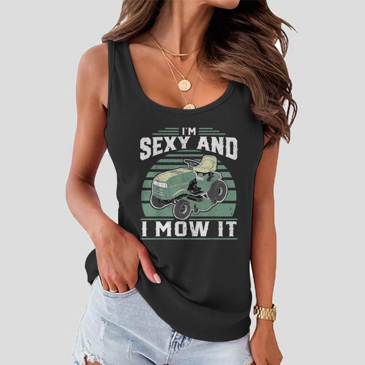 Im Sexy And I Mow It Funny Riding Mower Mowing Gift For Dad Tshirt Women Flowy Tank