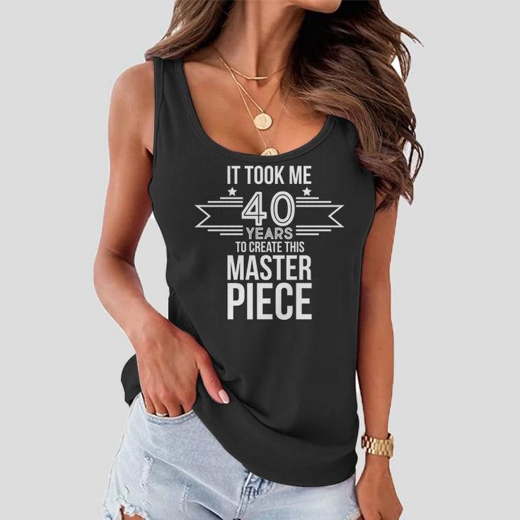 It Took Me 40 Years To Create This Masterpiece 40Th Birthday Women Flowy Tank