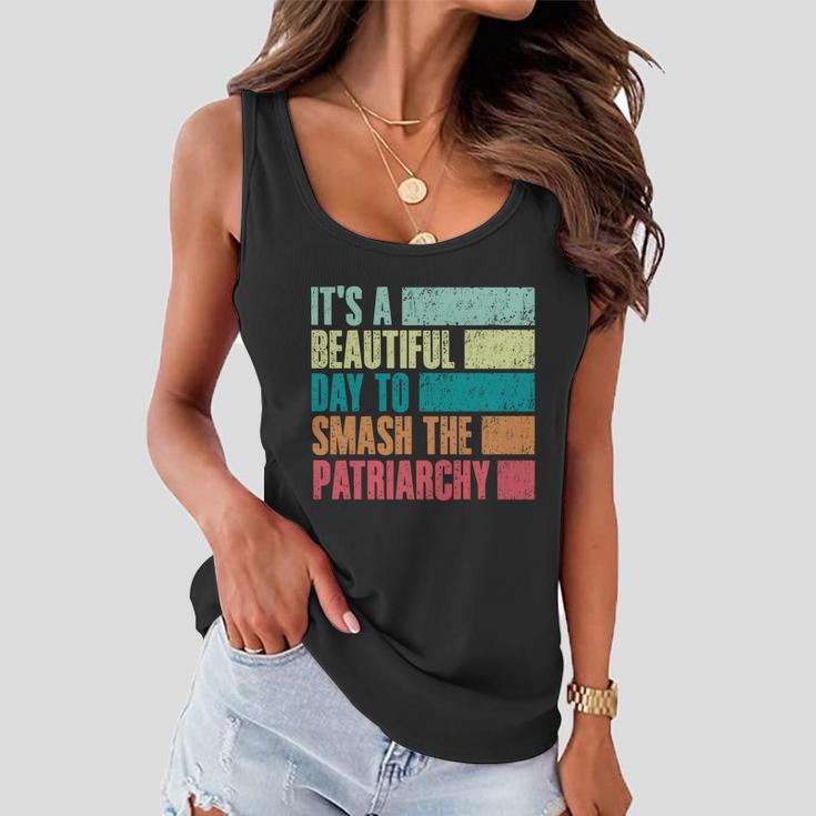 Its A Beautiful Day To Smash The Patriarchy Feminist Women Flowy Tank