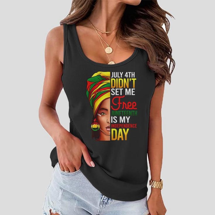 July 4Th Didnt Set Me Free Juneteenth Is My Independence Day Women Flowy Tank