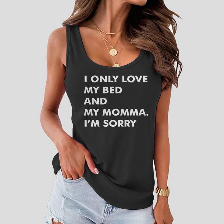 Love My Bed And Momma Im Sorry Women Flowy Tank