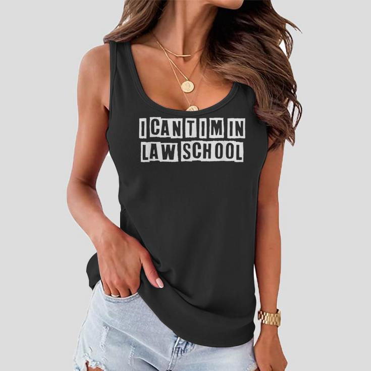 Lovely Funny Cool Sarcastic I Cant Im In Law School Women Flowy Tank