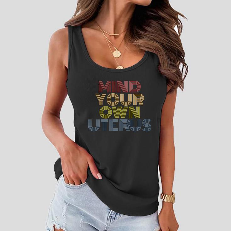 Mind Your Own Uterus Pro Choice Womens Rights Feminist Gift Women Flowy Tank