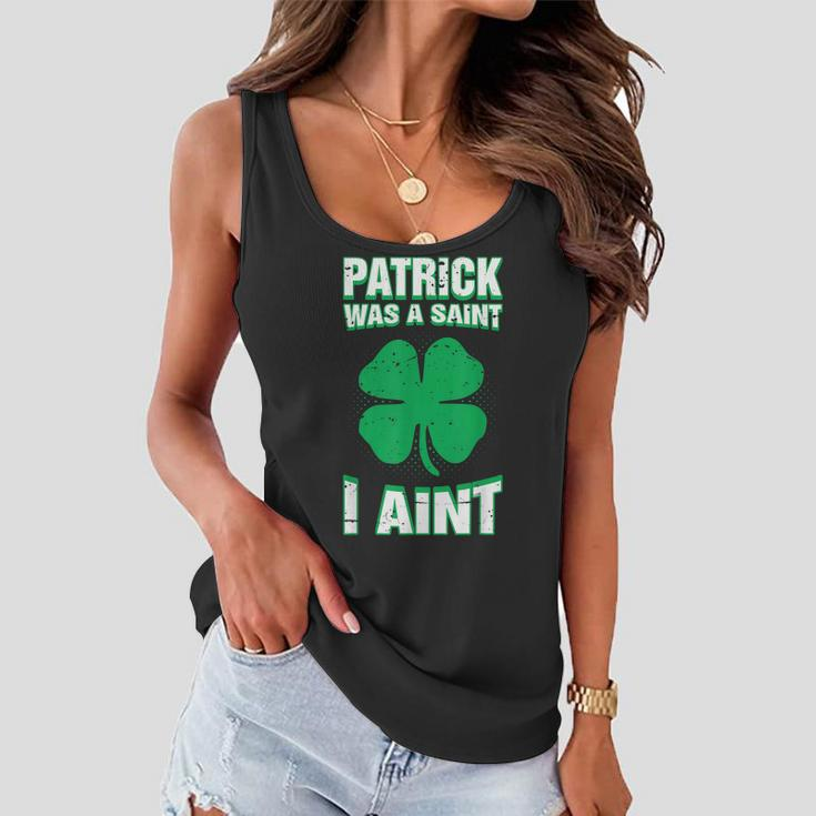 Patrick Was A Saint I Aint Funny St Patricks Day Women Flowy Tank