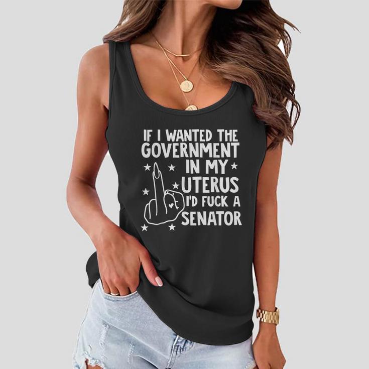 Pro Choice If I Wanted The Government In My Uterus Reproductive Rights V2 Women Flowy Tank