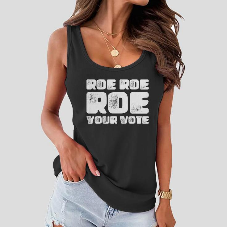 Roe Roe Roe Your Vote Pro Choice Rights 1973 Women Flowy Tank