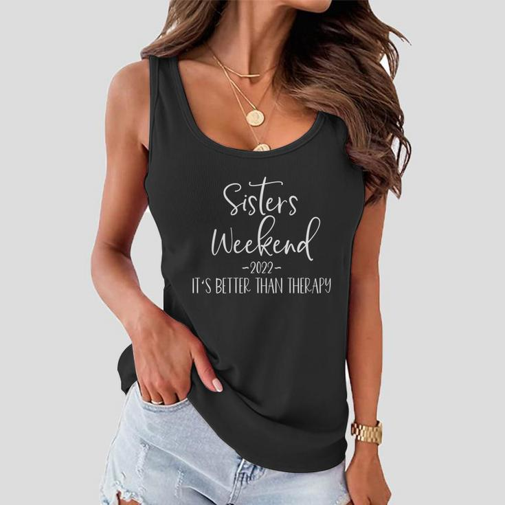 Sisters Weekend Its Better Than Therapy 2022 Girls Trip Cute Gift Women Flowy Tank