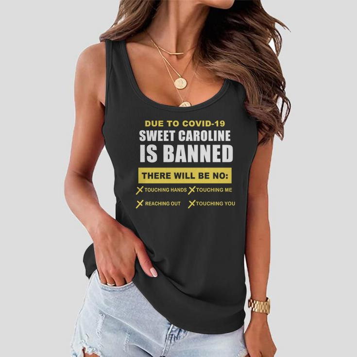Sweet Caroline Is Banned Funny Pandemic Tshirt Women Flowy Tank