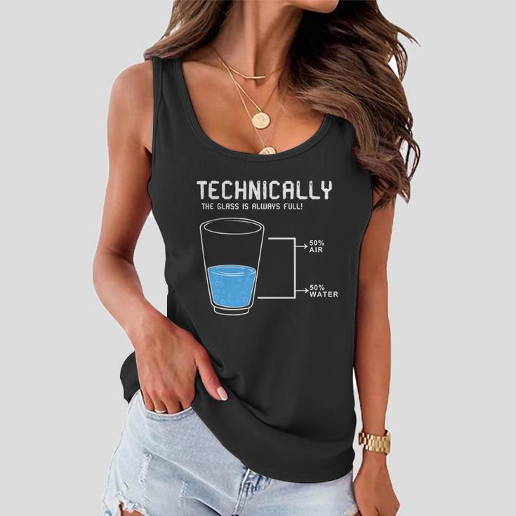 Technically The Glass Is Always Full Women Flowy Tank