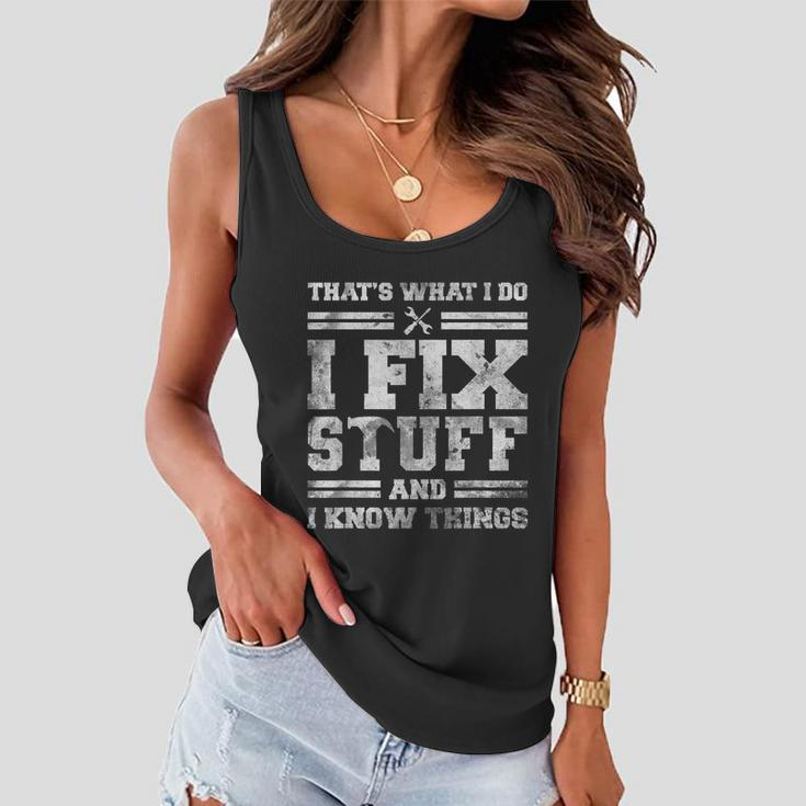 Thats What I Do I Fix Stuff And I Know Things Funny Saying Women Flowy Tank