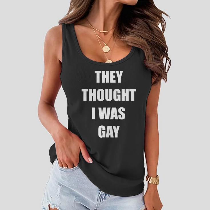 They Thought I Was Gay Funny Gay Tshirt Women Flowy Tank