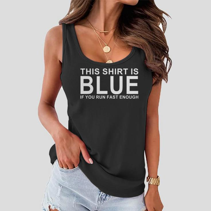 This Shirt Is Blue If You Run Fast Enough Women Flowy Tank