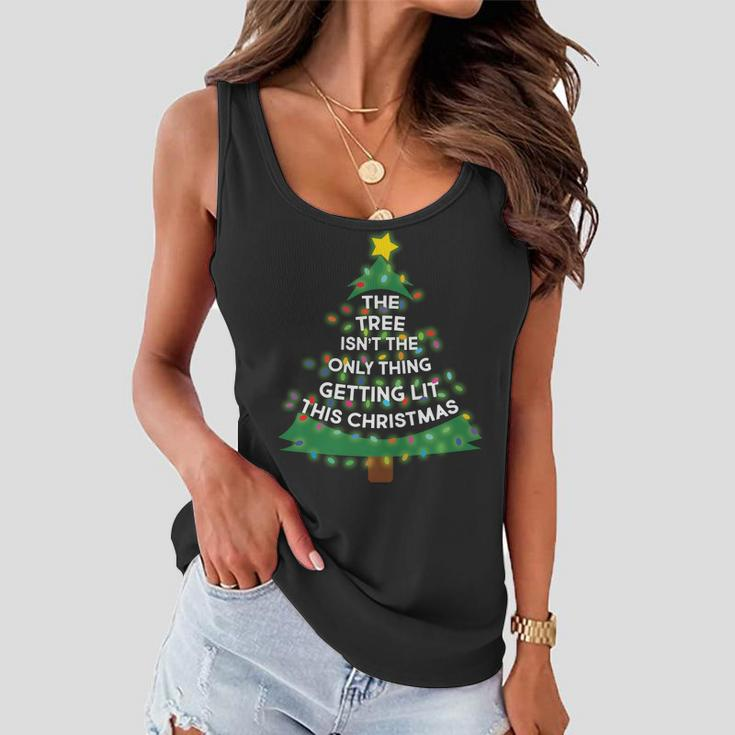 Tree Isnt The Only Thing Getting Lit Ugly Christmas Tshirt Women Flowy Tank