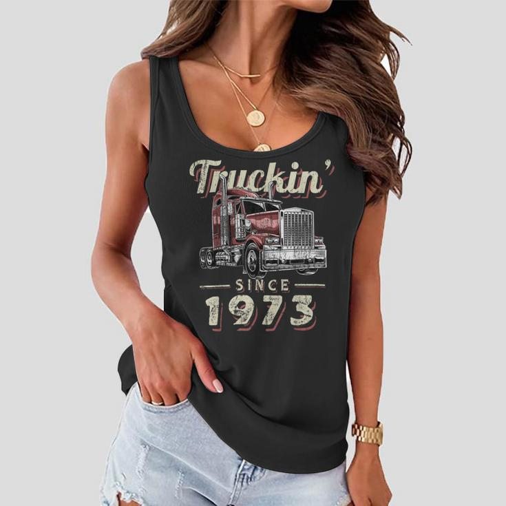 Trucker Truckin Since 1973 Trucker Big Rig Driver 49Th Birthday Women Flowy Tank