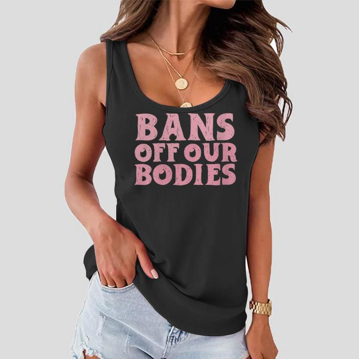 Womens Bans Off Our Bodies Womens Rights Feminism Pro Choice Women Flowy Tank