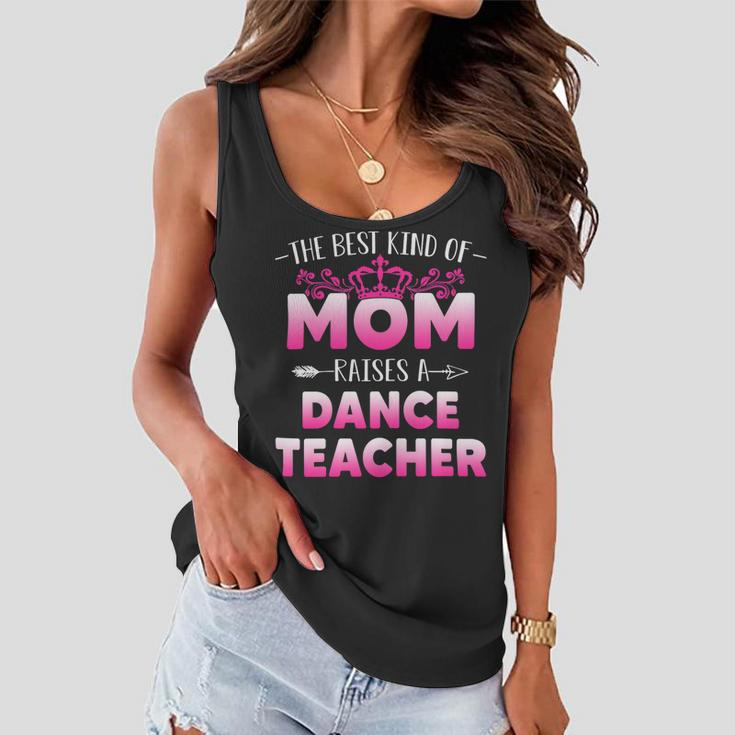 Womens Best Kind Of Mom Raises A Dance Teacher Floral Mothers Day Women Flowy Tank