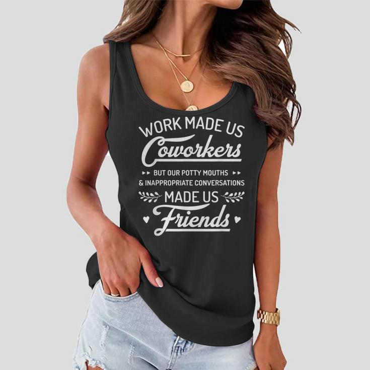 Work Made Us Coworkers But Our Potty Mouths Made Us Friends Women Flowy Tank