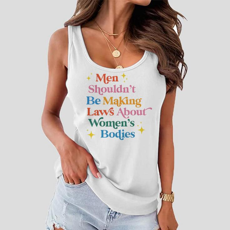 Men Shouldnt Be Making Laws About Womens Bodies Pro Choice Women Flowy Tank