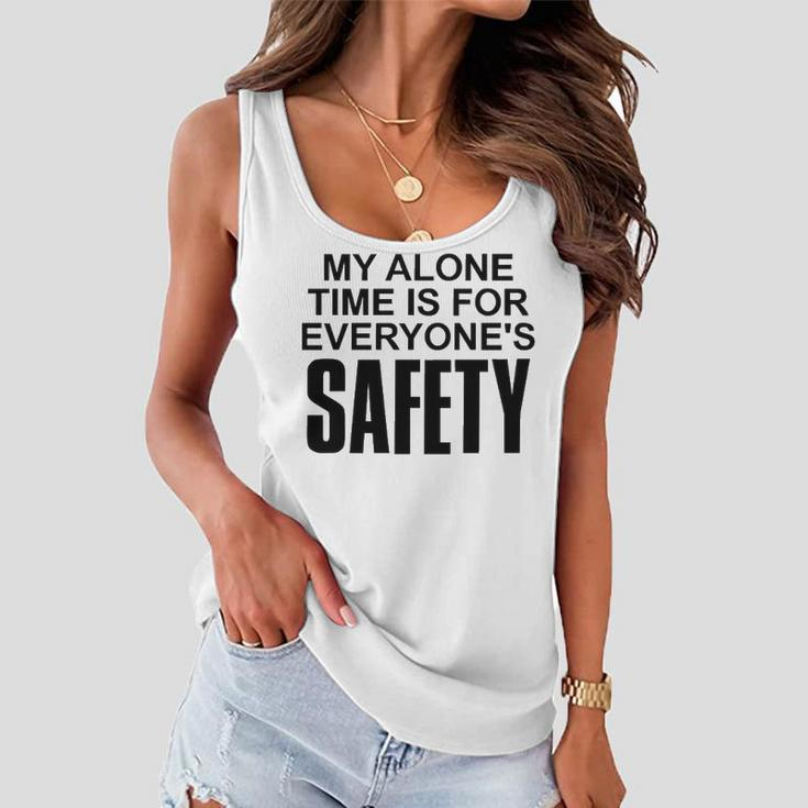 My Alone Time Is For Everyones Safety Women Flowy Tank