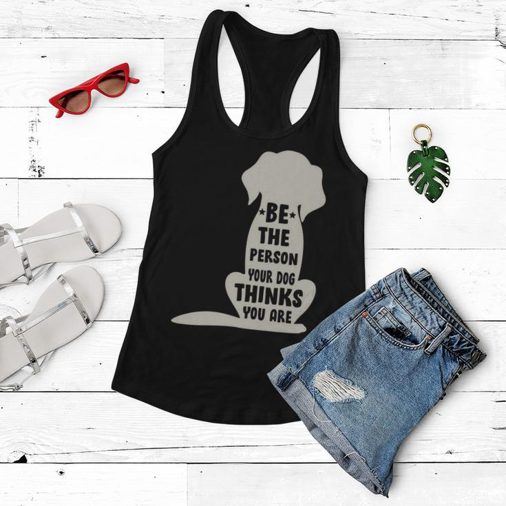Be The Person Your Dog Thinks You Are Women Flowy Tank