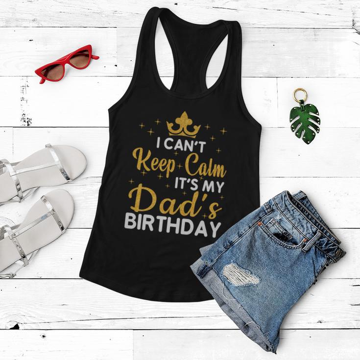 Dad Birthday Party I Cant Keep Calm Its My Dads Birthday Gift Women Flowy Tank