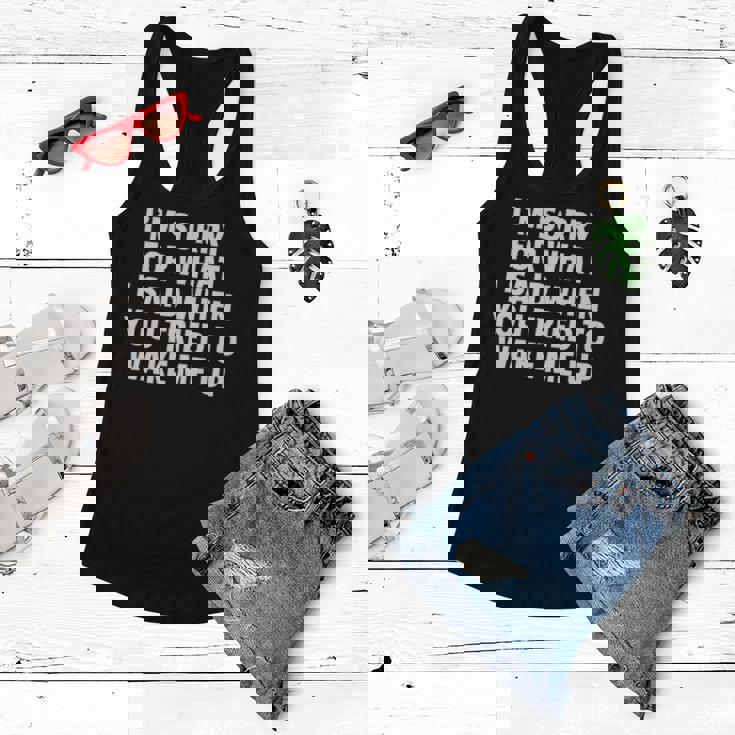Im Sorry For What I Said When You Tried To Wake Me Up Women Flowy Tank