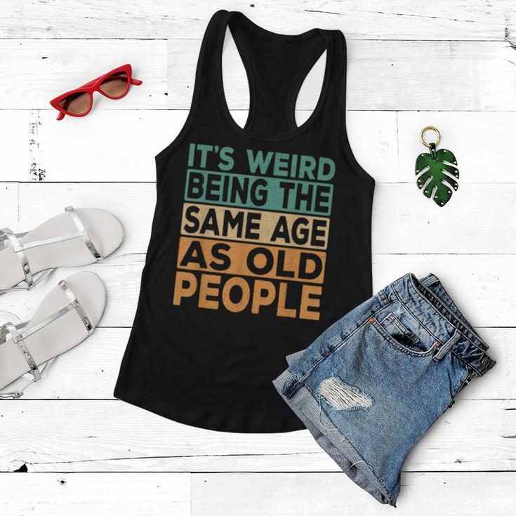 Its Weird Being The Same Age As Old People Retro Sarcastic V2 Women Flowy Tank