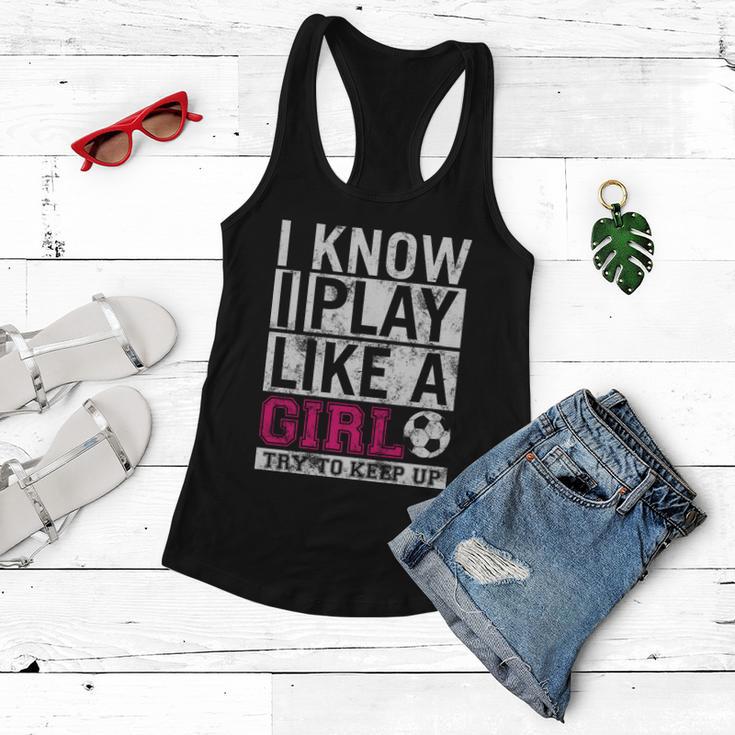 Soccer I Know I Play Like A Girl Women Flowy Tank