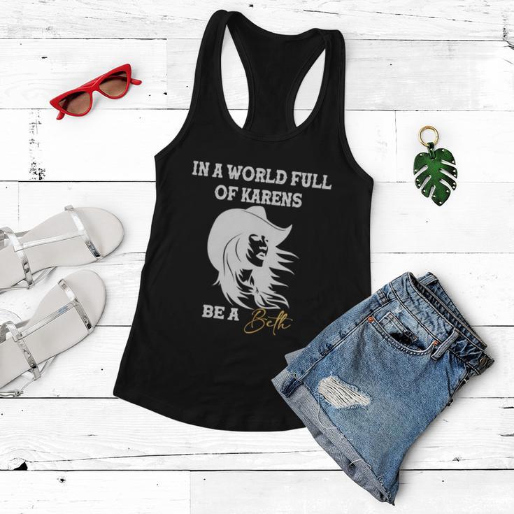 Womens In A World Full Of Karens Be A Beth Funny Beth Lovers Tshirt Women Flowy Tank