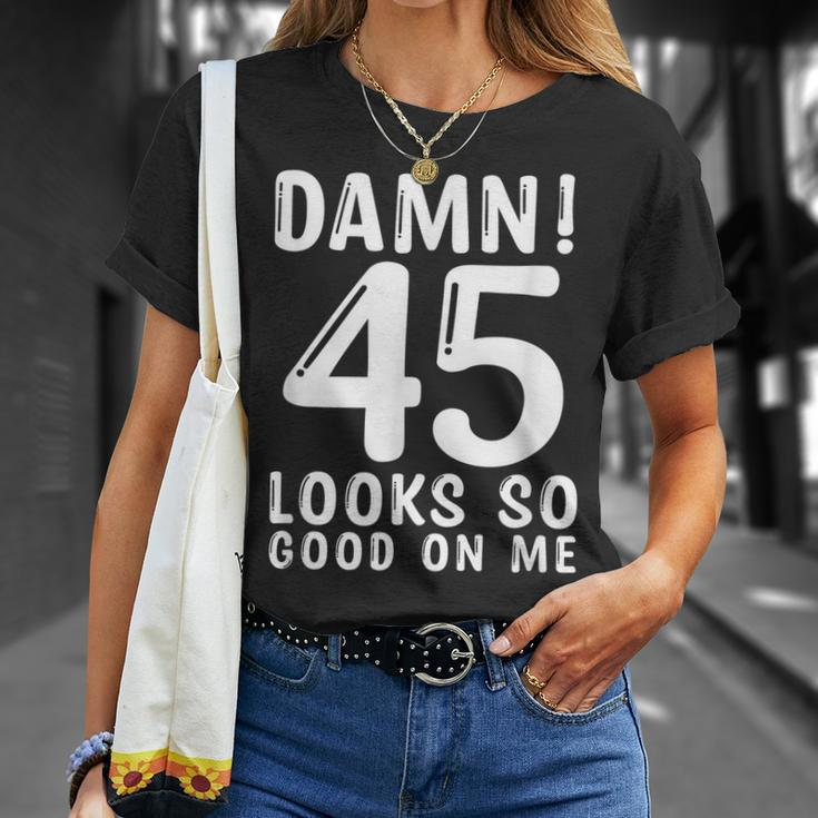 45 Year Old Funny 45Th Birthday Funny Quote 45 Years Unisex T-Shirt Gifts for Her