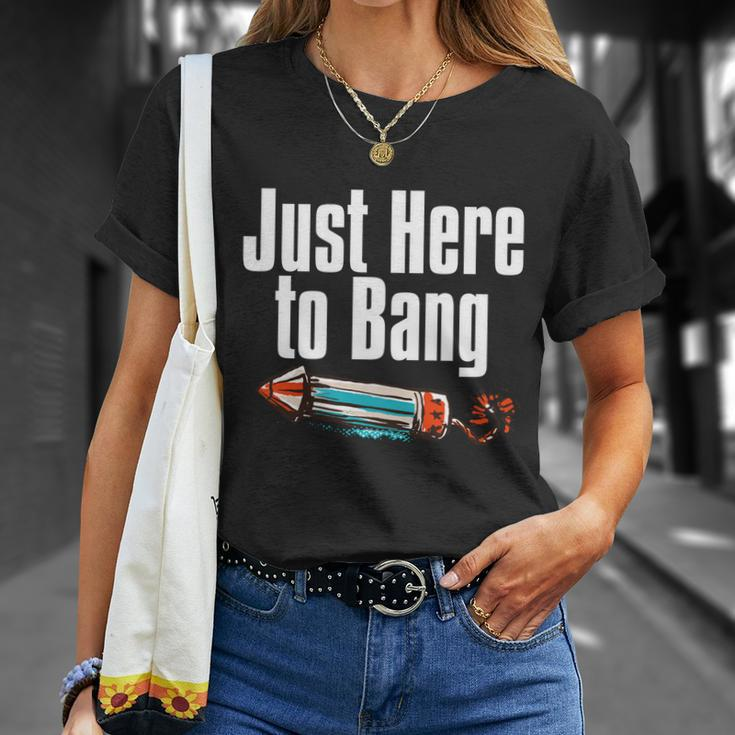 4Th Of July Fireworks Just Here To Bang Funny Firecracker Cool Gift Unisex T-Shirt Gifts for Her