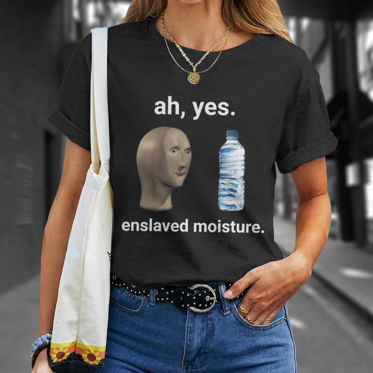 Ah Yes Enslaved Moisture Dank Meme Gift Unisex T-Shirt Gifts for Her