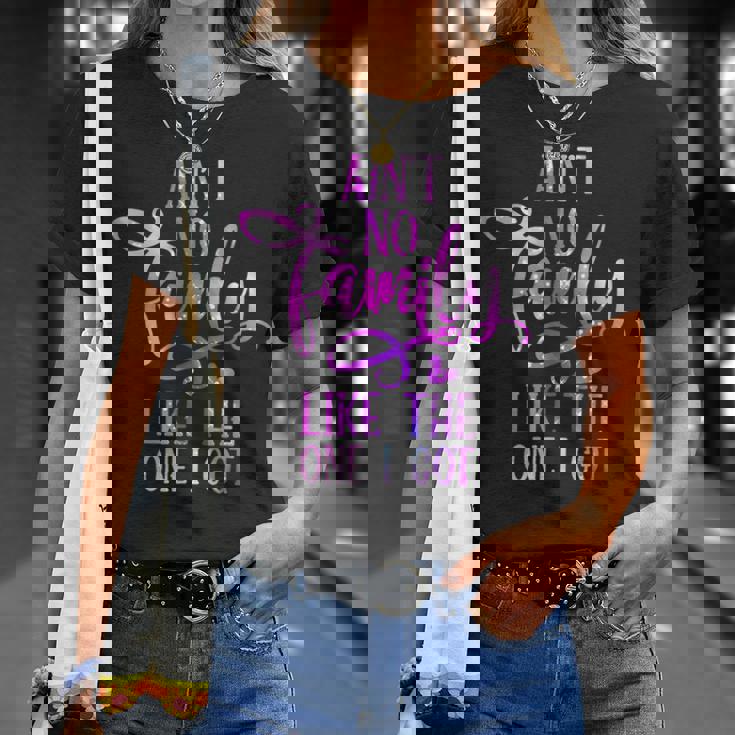 Aint No Like The One I Got For T-shirt Gifts for Her Aint No Like The One I Got For T-shirt Gifts for Her