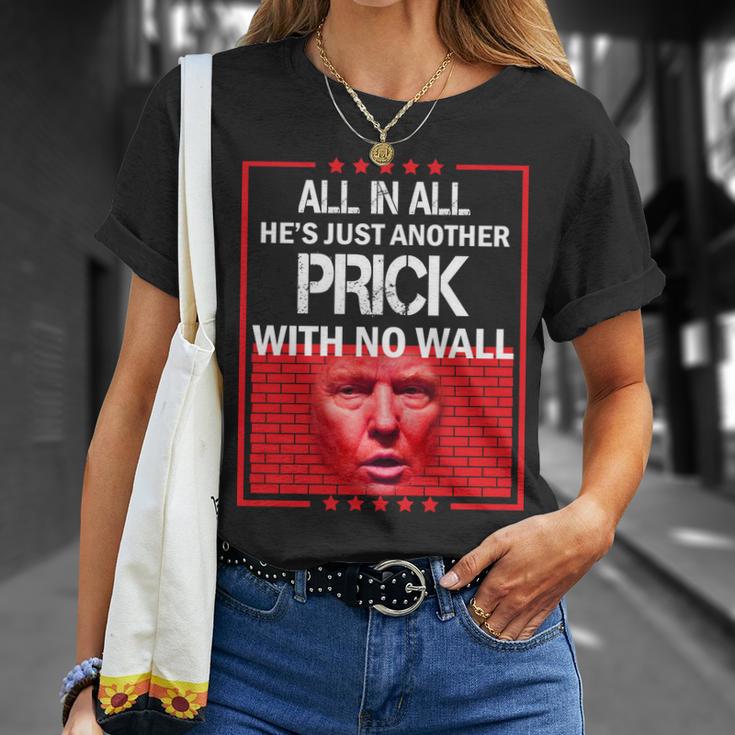 All In All Hes Just Another Prick With No Wall Tshirt Unisex T-Shirt Gifts for Her