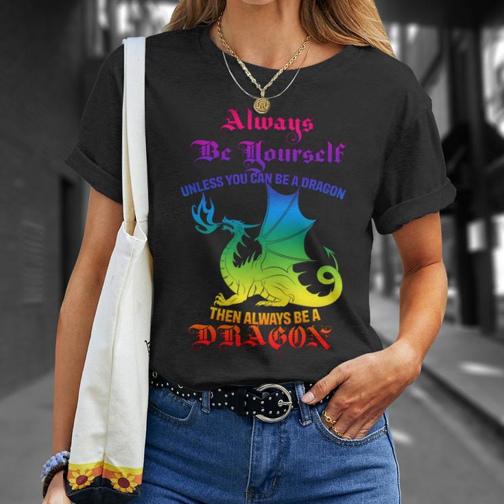 Always Be Yourself Unless You Can Be A Dragon Unisex T-Shirt Gifts for Her