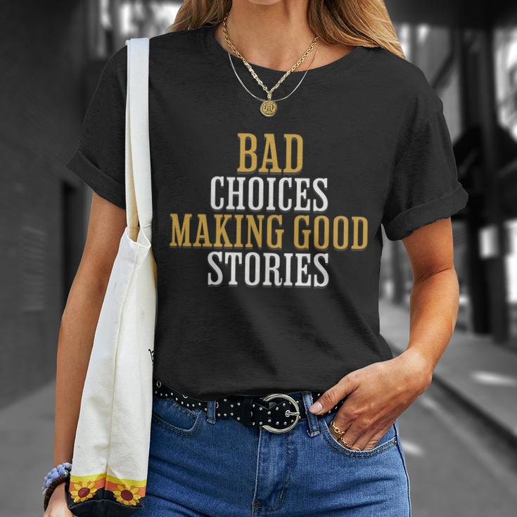 Bad Choices Making Good Stories Unisex T-Shirt Gifts for Her