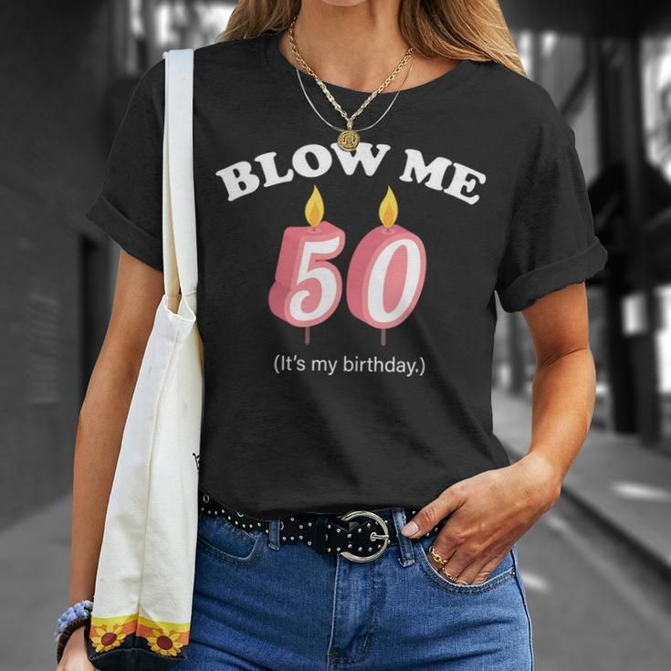 Blow Me Its My 50Th Birthday Tshirt Unisex T-Shirt Gifts for Her