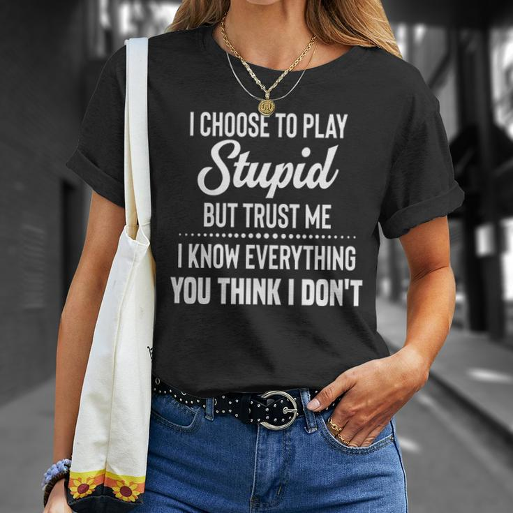 I Choose To Play Stupid But I Know Everything You Think I Dont Joke T-shirt Gifts for Her