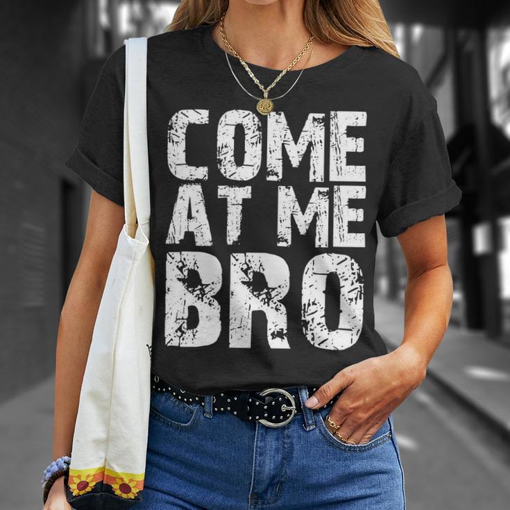 Come At Me Bro Unisex T-Shirt Gifts for Her