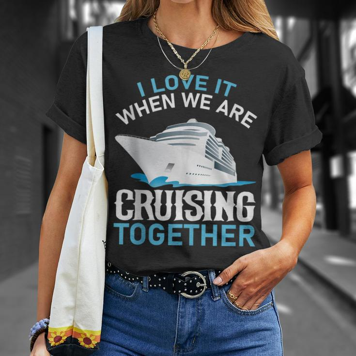 Cruising Friends I Love It When We Are Cruising Together T-shirt Gifts for Her