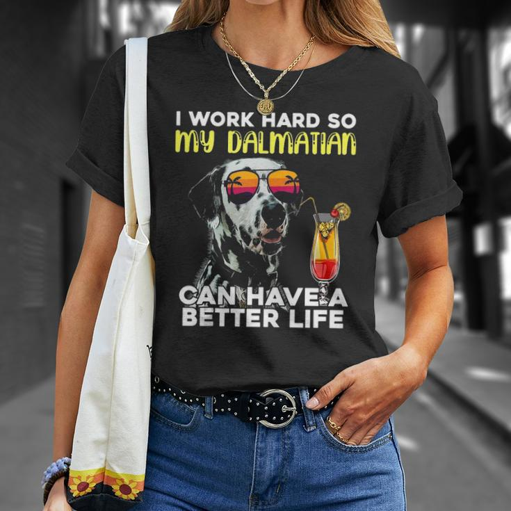 Dalmatian I Work Hard So My Dalmation Can Have A Better Life Unisex T-Shirt Gifts for Her