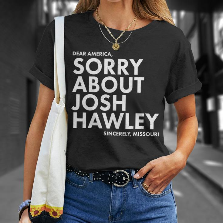 Dear America Sorry About Josh Hawley Sincerely Missouri Tshirt Unisex T-Shirt Gifts for Her