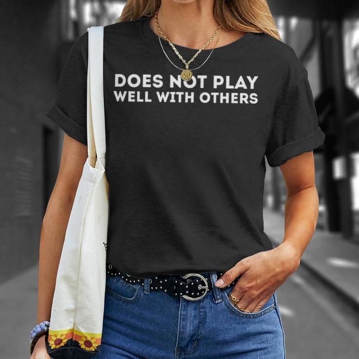 Does Not Play Well With Others Unisex T-Shirt Gifts for Her