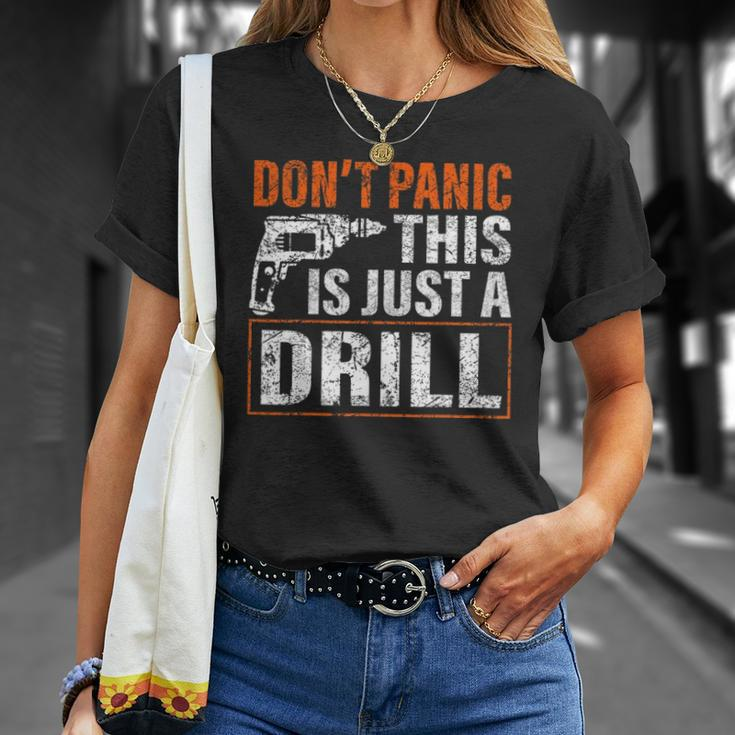 Don&8217T Panic This Is Just A Drill Funny Tool Diy Men Unisex T-Shirt Gifts for Her