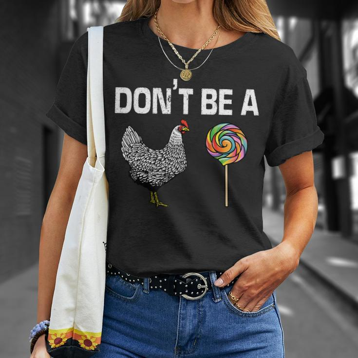 Dont Be A Chicken Sucker Unisex T-Shirt Gifts for Her
