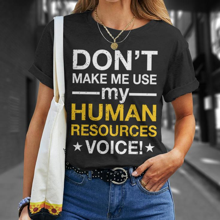 Dont Make Me Use My Human Resources Voice Tshirt Unisex T-Shirt Gifts for Her