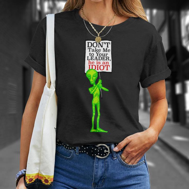 Dont Take Me To Your Leader Idiot Funny Alien Tshirt Unisex T-Shirt Gifts for Her