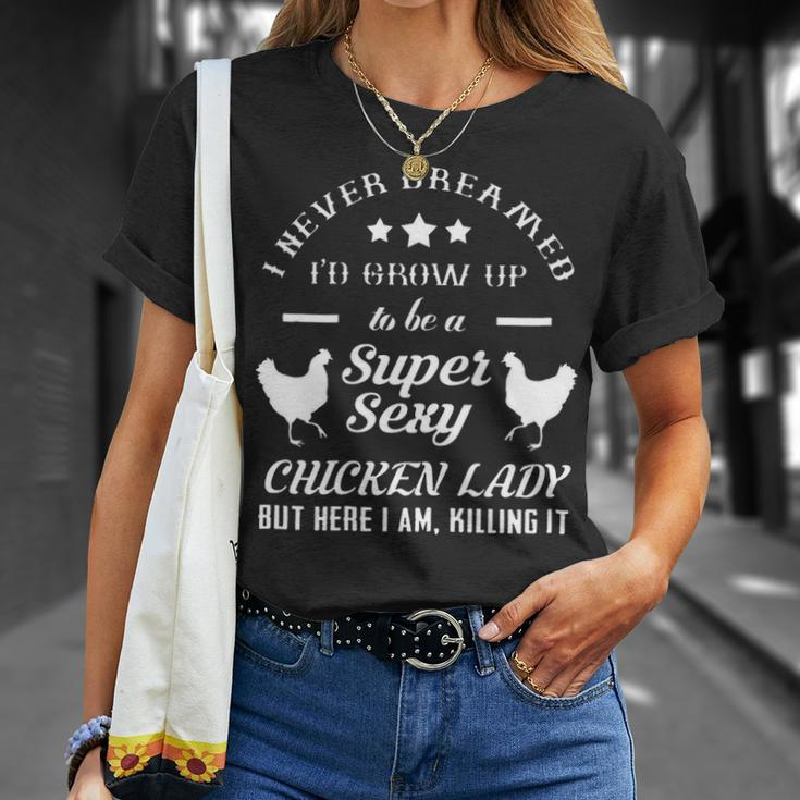 I Never Dreamed Id Grow Up To Be A Super Sexy Chicken Lady T-shirt Gifts for Her