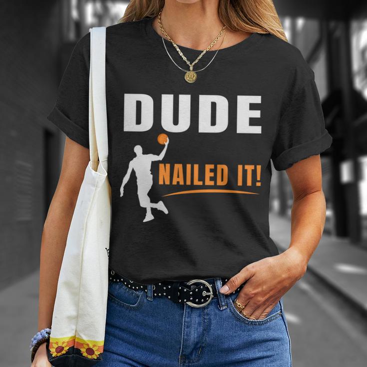 Dude Nailed It Funny Basketball Joke Basketball Player Silhouette Basketball Unisex T-Shirt Gifts for Her