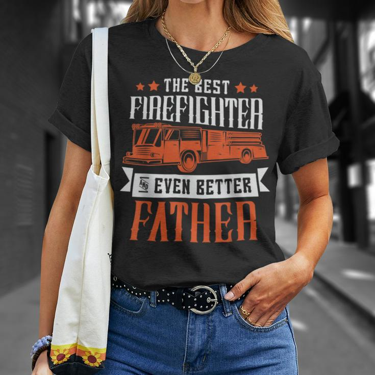 Firefighter The Best Firefighter And Even Better Father Fireman Dad Unisex T-Shirt Gifts for Her